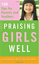 Praising Girls Well: 100 Tips for Parents and Teachers