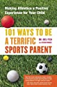 101 Ways to Be a Terrific Sports Parent by Joel Fish