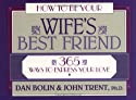  How to Be Your Wife's Best Friend: 365 Ways to Express Your Love by Dan Bolin & John Trent