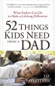 52 Things Kids Need from their Dad by Jay Payleitner